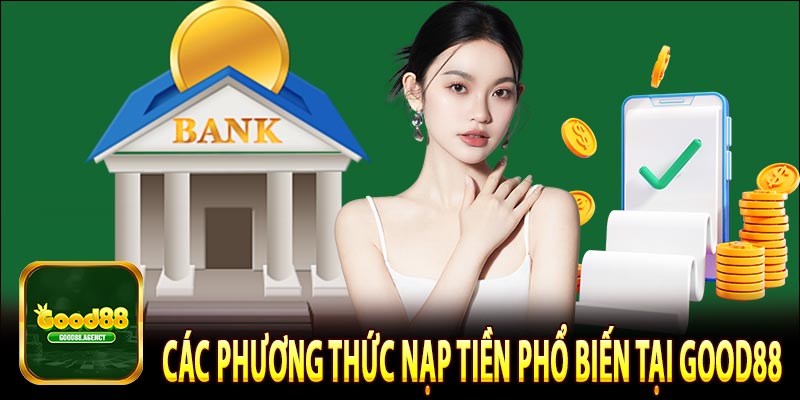 Các phương thức nạp tiền phổ biến tại Good88