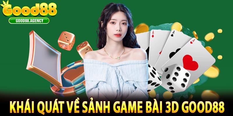Khái Quát Về Sảnh Game Bài 3D Good88