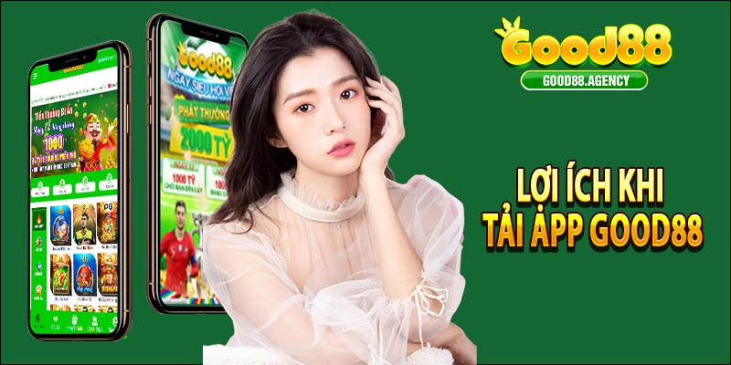 Lợi ích khi tải app Good88