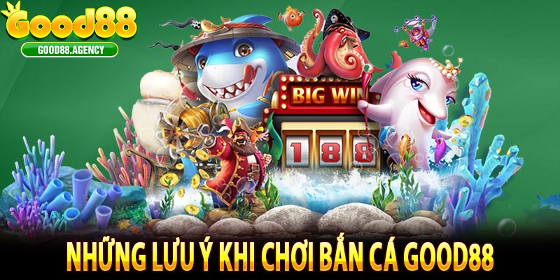 Những Lưu Ý Khi Chơi Bắn Cá Good88