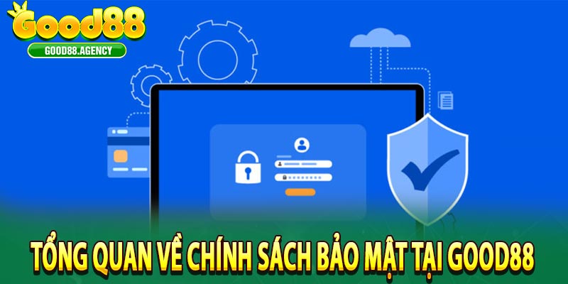 Tổng quan về chính sách bảo mật tại Good88