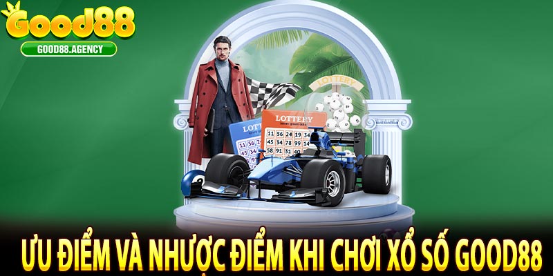 Ưu điểm và nhược điểm khi chơi xổ số good88